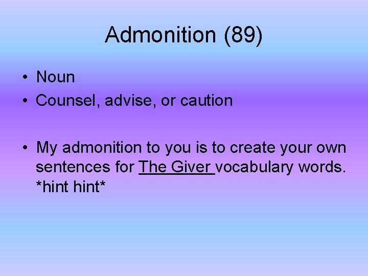 Admonition (89) • Noun • Counsel, advise, or caution • My admonition to you