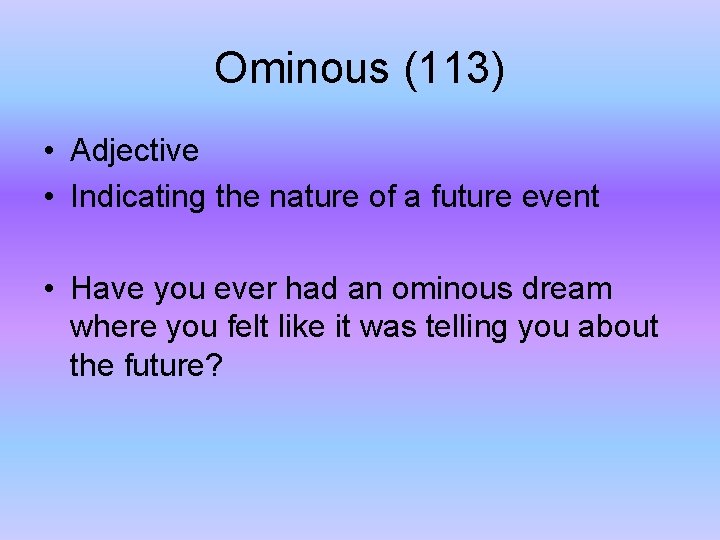 Ominous (113) • Adjective • Indicating the nature of a future event • Have