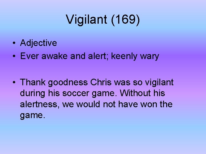 Vigilant (169) • Adjective • Ever awake and alert; keenly wary • Thank goodness
