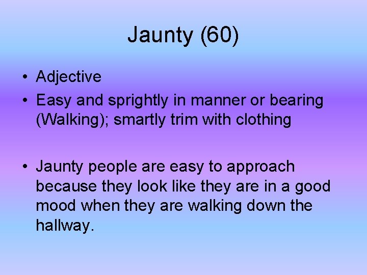 Jaunty (60) • Adjective • Easy and sprightly in manner or bearing (Walking); smartly