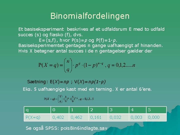 Binomialfordelingen Et basiseksperiment beskrives af et udfaldsrum E med to udfald succes (s) og