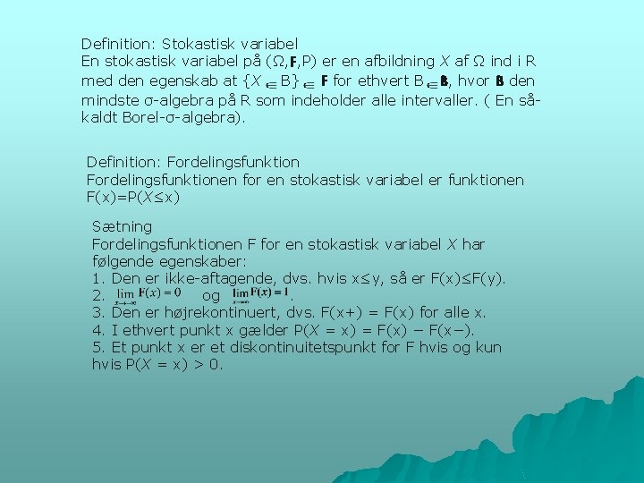 Definition: Stokastisk variabel En stokastisk variabel på (Ω, F, P) er en afbildning X