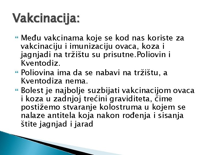 Vakcinacija: Među vakcinama koje se kod nas koriste za vakcinaciju i imunizaciju ovaca, koza