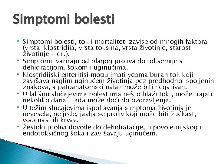 Simptomi bolesti Simptomi bolesti, tok i mortalitet zavise od mnogih faktora (vrsta klostridija, vrsta