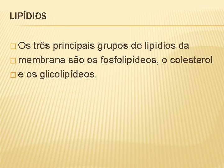 LIPÍDIOS � Os três principais grupos de lipídios da � membrana são os fosfolipídeos,