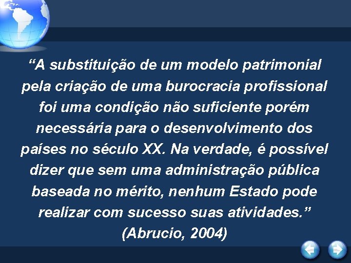 “A substituição de um modelo patrimonial pela criação de uma burocracia profissional foi uma