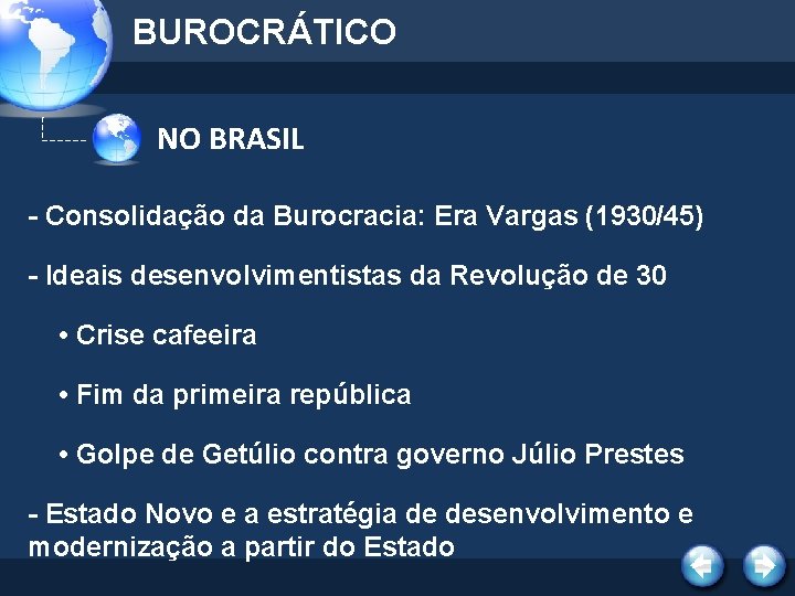 BUROCRÁTICO NO BRASIL - Consolidação da Burocracia: Era Vargas (1930/45) - Ideais desenvolvimentistas da