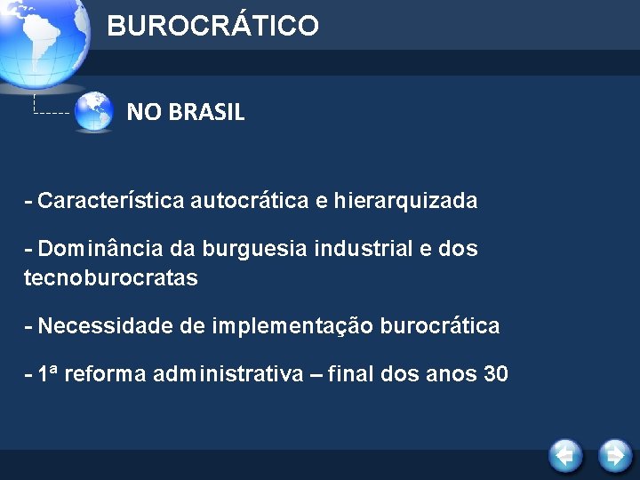 BUROCRÁTICO NO BRASIL - Característica autocrática e hierarquizada - Dominância da burguesia industrial e