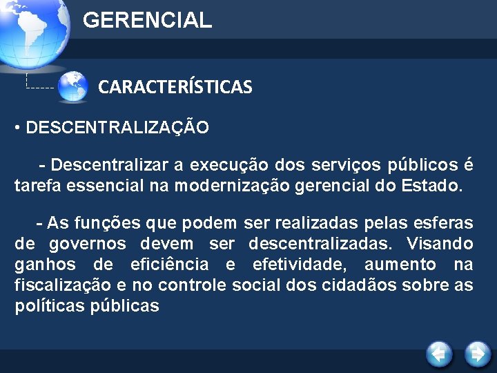 GERENCIAL CARACTERÍSTICAS • DESCENTRALIZAÇÃO - Descentralizar a execução dos serviços públicos é tarefa essencial