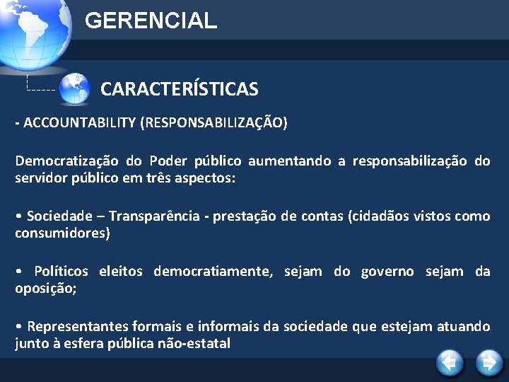 GERENCIAL CARACTERÍSTICAS - ACCOUNTABILITY (RESPONSABILIZAÇÃO) Democratização do Poder público aumentando a responsabilização do servidor