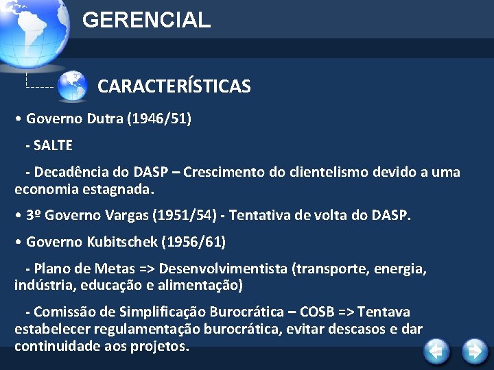 GERENCIAL CARACTERÍSTICAS • Governo Dutra (1946/51) - SALTE - Decadência do DASP – Crescimento