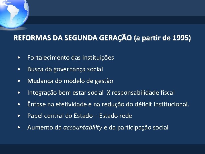 REFORMAS DA SEGUNDA GERAÇÃO (a partir de 1995) • Fortalecimento das instituições • Busca