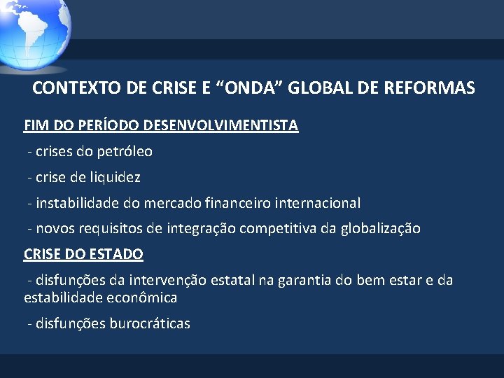 CONTEXTO DE CRISE E “ONDA” GLOBAL DE REFORMAS FIM DO PERÍODO DESENVOLVIMENTISTA - crises