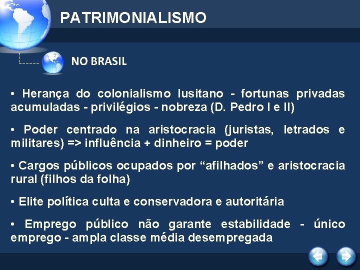 PATRIMONIALISMO NO BRASIL • Herança do colonialismo lusitano - fortunas privadas acumuladas - privilégios