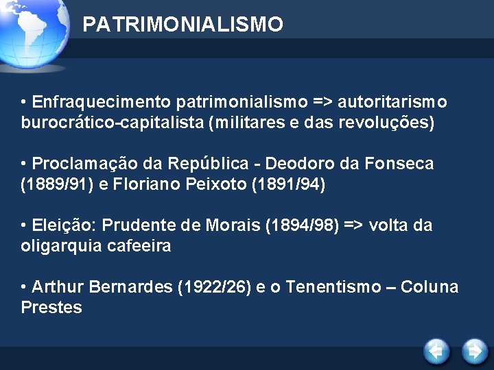 PATRIMONIALISMO • Enfraquecimento patrimonialismo => autoritarismo burocrático-capitalista (militares e das revoluções) • Proclamação da