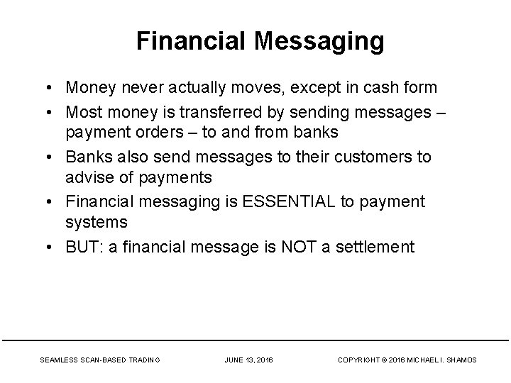 Financial Messaging • Money never actually moves, except in cash form • Most money