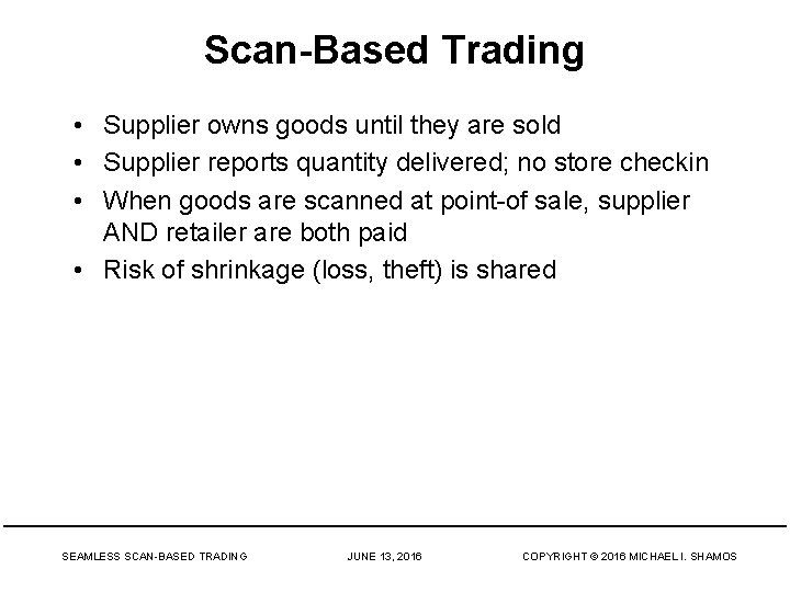 Scan-Based Trading • Supplier owns goods until they are sold • Supplier reports quantity