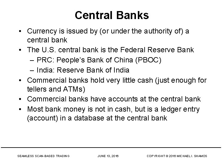Central Banks • Currency is issued by (or under the authority of) a central