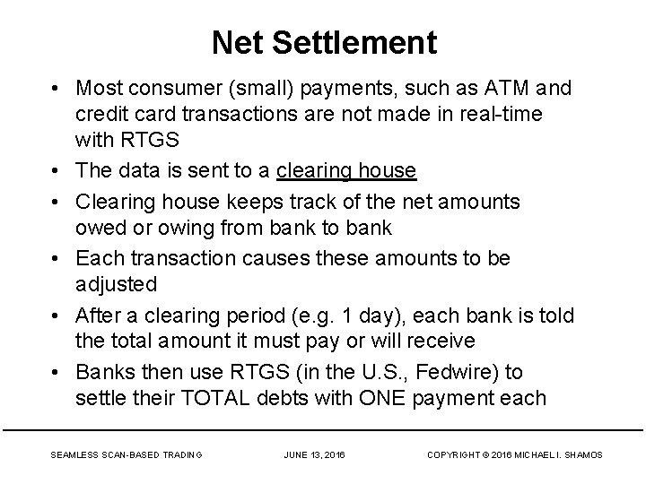 Net Settlement • Most consumer (small) payments, such as ATM and credit card transactions