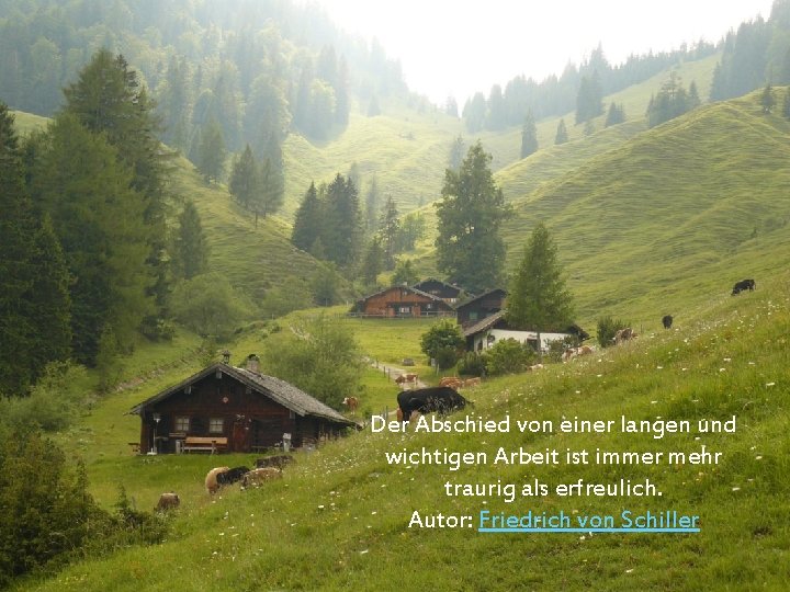 Der Abschied von einer langen und wichtigen Arbeit ist immer mehr traurig als erfreulich.