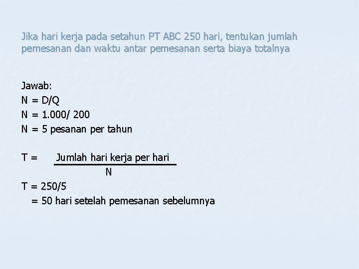 Jika hari kerja pada setahun PT ABC 250 hari, tentukan jumlah pemesanan dan waktu