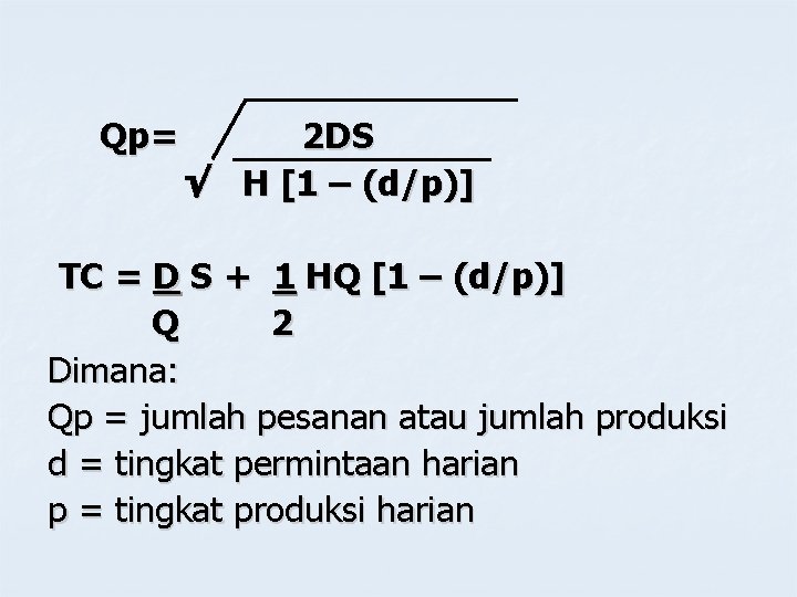 Qp= 2 DS √ H [1 – (d/p)] TC = D S + 1