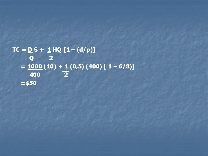 TC = D S + 1 HQ [1 – (d/p)] Q 2 = 1000