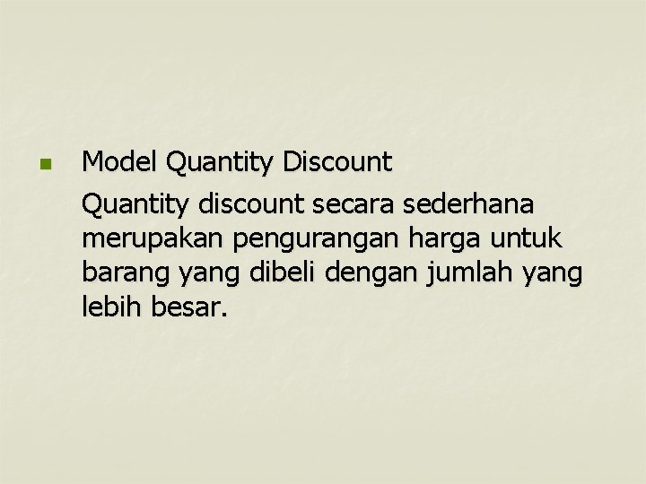 n Model Quantity Discount Quantity discount secara sederhana merupakan pengurangan harga untuk barang yang