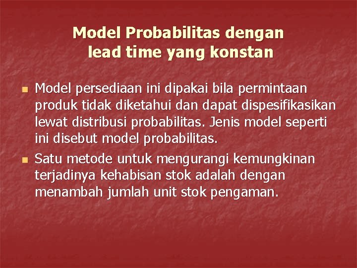 Model Probabilitas dengan lead time yang konstan n n Model persediaan ini dipakai bila