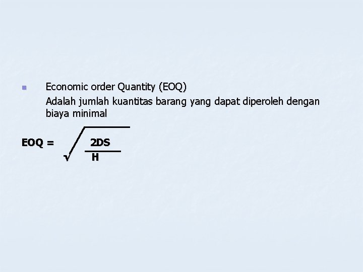 n Economic order Quantity (EOQ) Adalah jumlah kuantitas barang yang dapat diperoleh dengan biaya