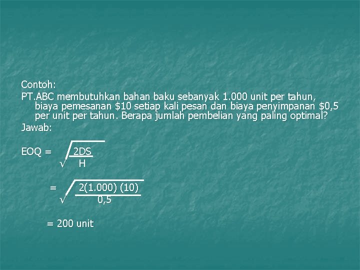 Contoh: PT. ABC membutuhkan bahan baku sebanyak 1. 000 unit per tahun, biaya pemesanan