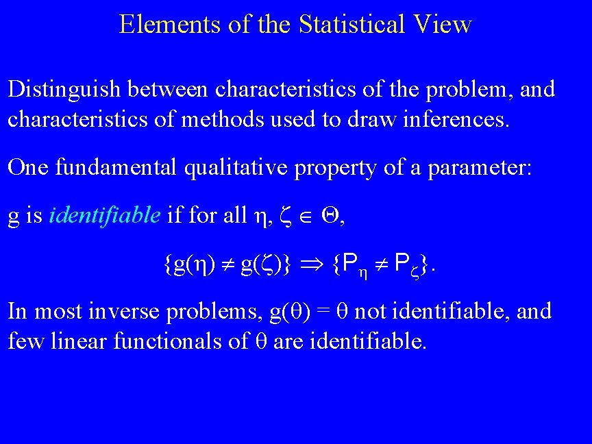 Elements of the Statistical View Distinguish between characteristics of the problem, and characteristics of
