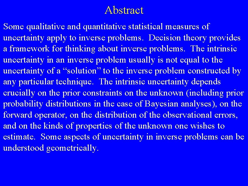 Abstract Some qualitative and quantitative statistical measures of uncertainty apply to inverse problems. Decision