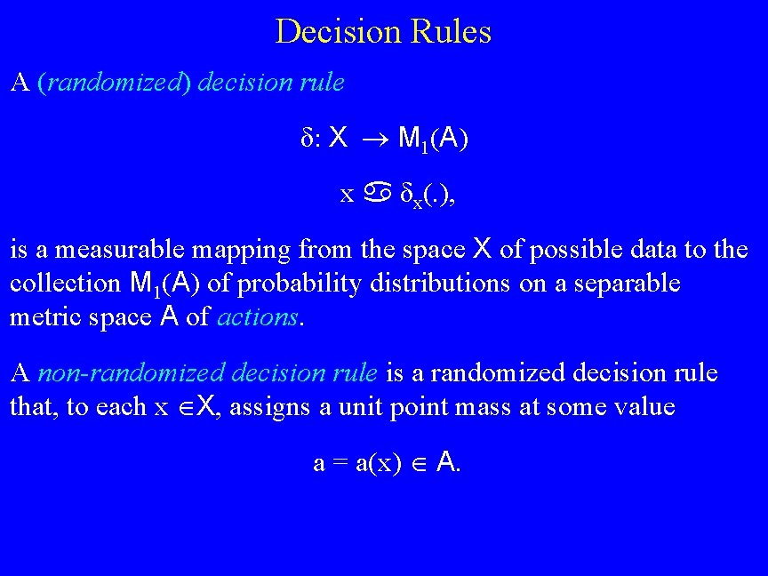 Decision Rules A (randomized) decision rule δ: X M 1(A) x δx(. ), is