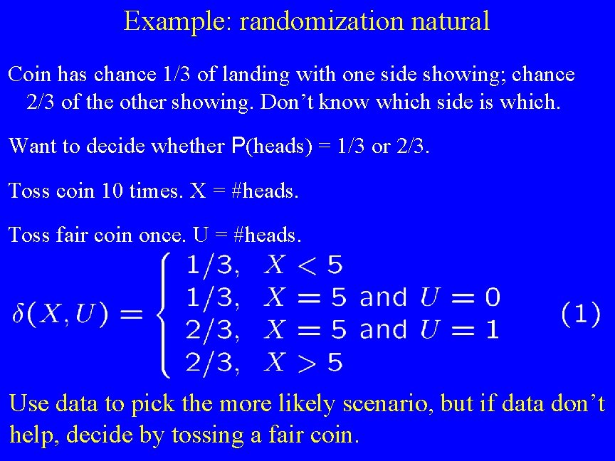 Example: randomization natural Coin has chance 1/3 of landing with one side showing; chance