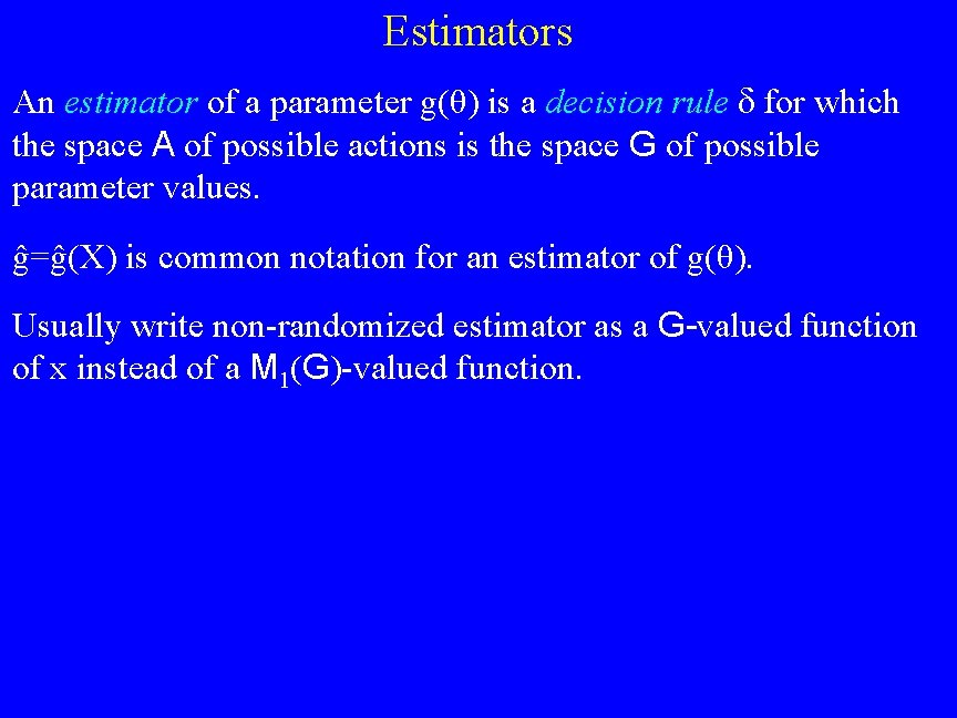 Estimators An estimator of a parameter g(θ) is a decision rule for which the