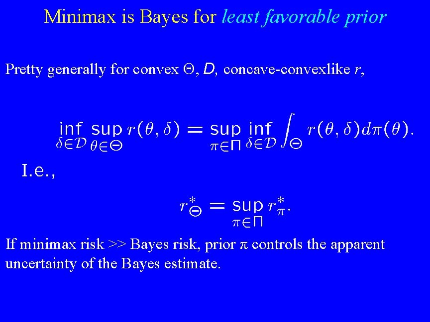 Minimax is Bayes for least favorable prior Pretty generally for convex D, concave-convexlike r,