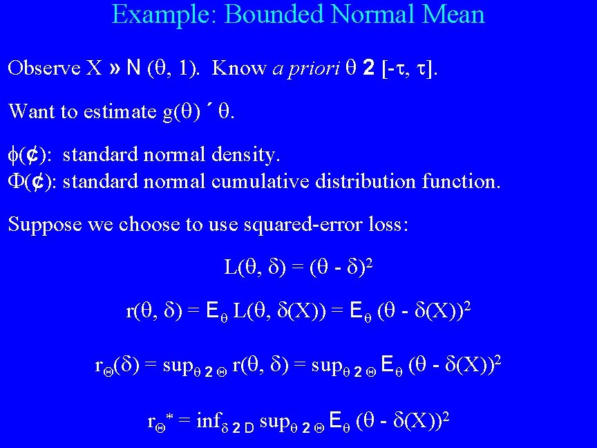 Example: Bounded Normal Mean Observe X » N ( , ). Know a priori