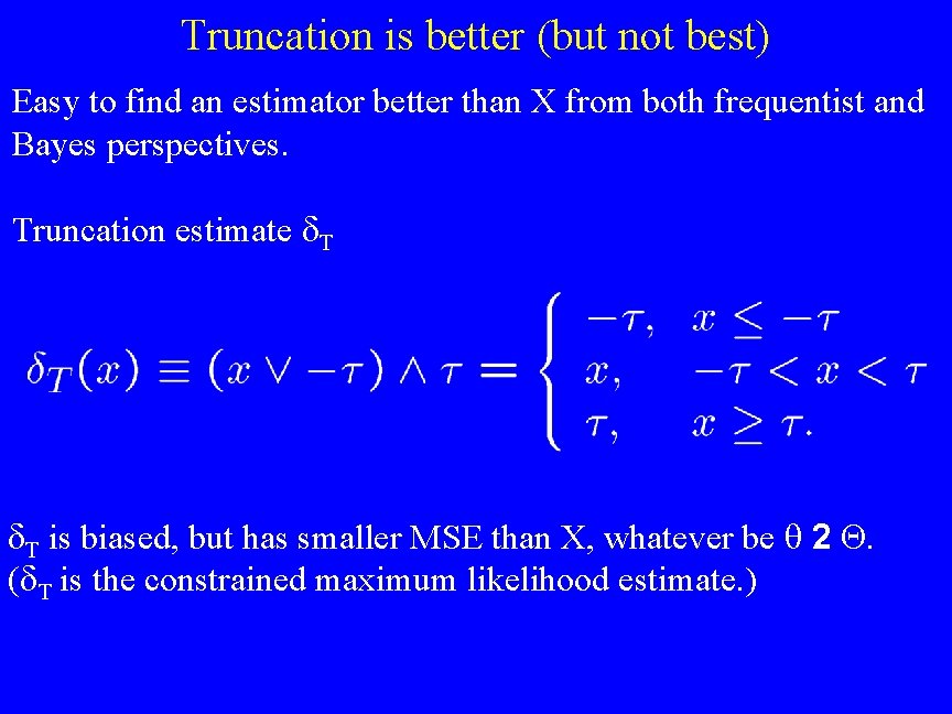 Truncation is better (but not best) Easy to find an estimator better than X