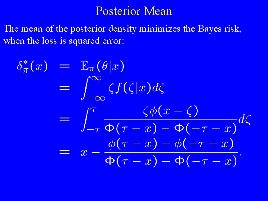Posterior Mean The mean of the posterior density minimizes the Bayes risk, when the