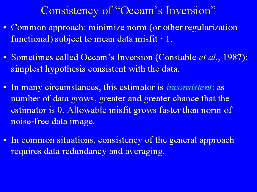 Consistency of “Occam’s Inversion” • Common approach: minimize norm (or other regularization functional) subject