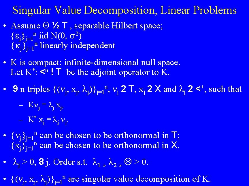 Singular Value Decomposition, Linear Problems • Assume ½ T , separable Hilbert space; {