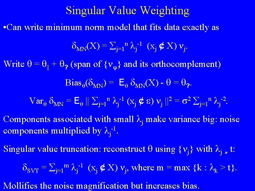 Singular Value Weighting • Can write minimum norm model that fits data exactly as