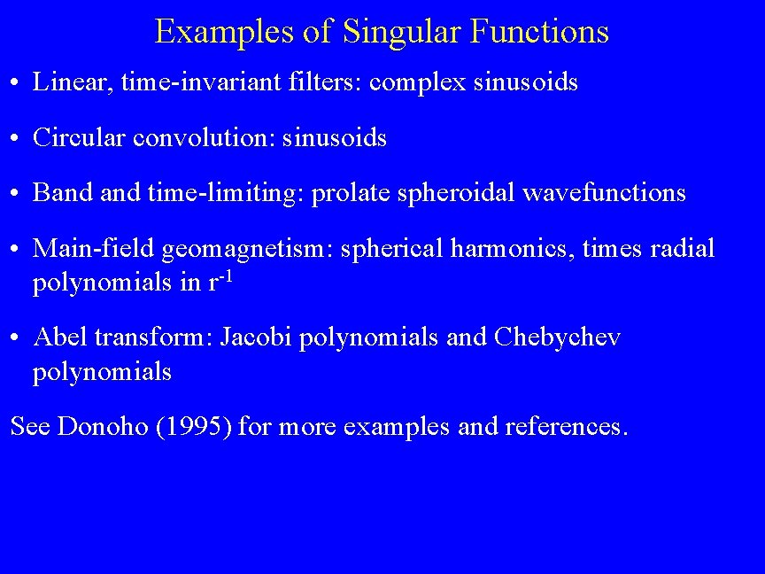 Examples of Singular Functions • Linear, time-invariant filters: complex sinusoids • Circular convolution: sinusoids