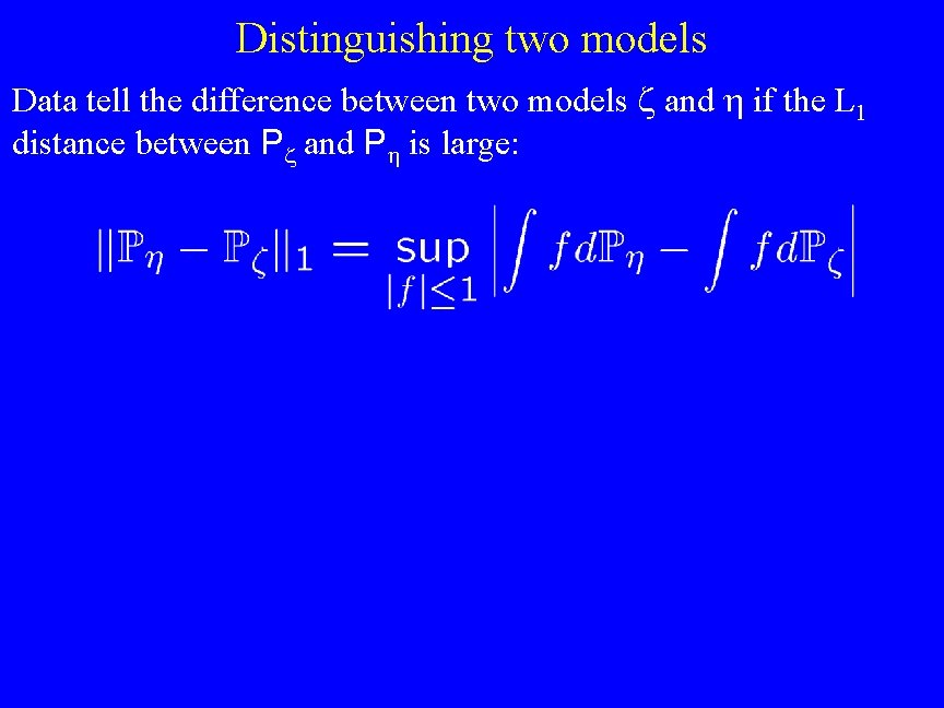 Distinguishing two models Data tell the difference between two models and if the L