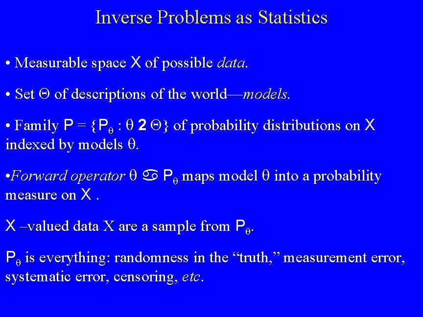 Inverse Problems as Statistics • Measurable space X of possible data. • Set of