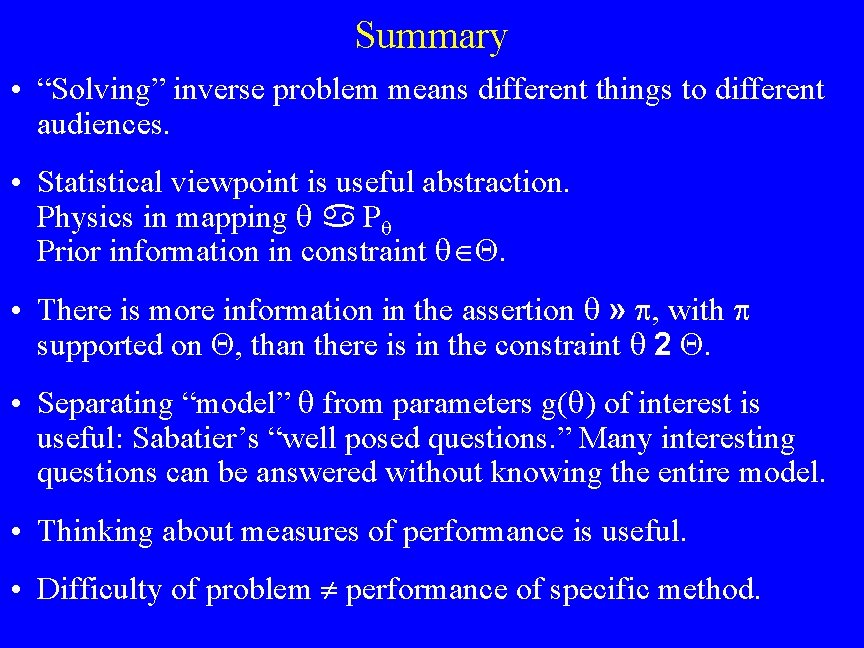 Summary • “Solving” inverse problem means different things to different audiences. • Statistical viewpoint