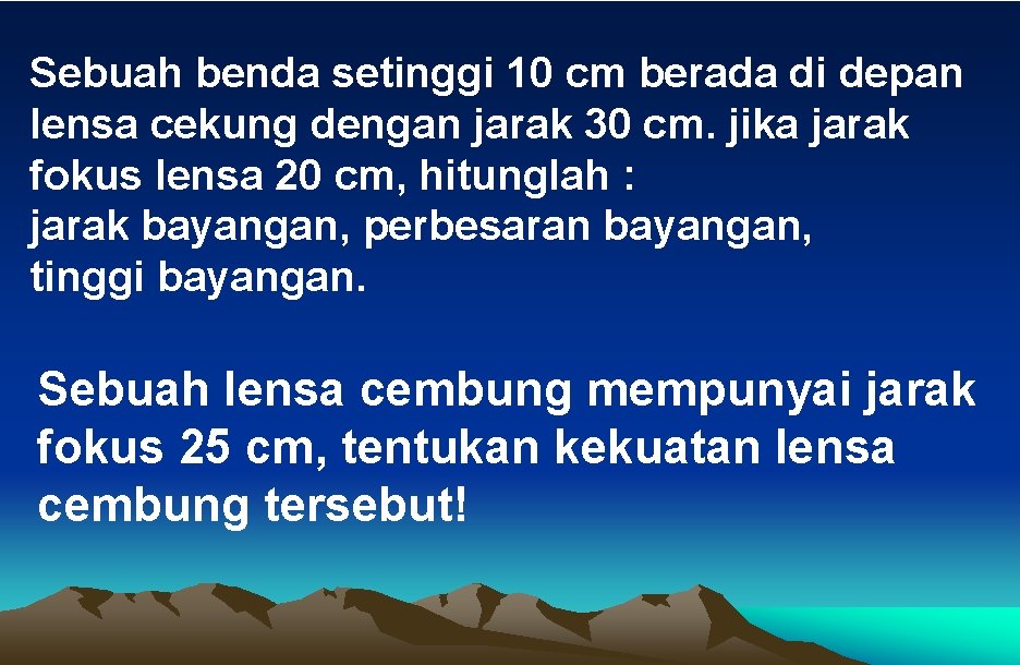 Sebuah benda setinggi 10 cm berada di depan lensa cekung dengan jarak 30 cm.