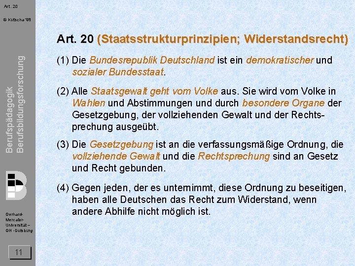 Art. 20 © Kutscha '98 Berufspädagogik Berufsbildungsforschung Art. 20 (Staatsstrukturprinzipien; Widerstandsrecht) Gerhard. Mercator. Universität