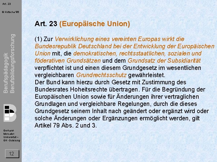 Art. 23 © Kutscha '98 Berufspädagogik Berufsbildungsforschung Art. 23 (Europäische Union) Gerhard. Mercator. Universität